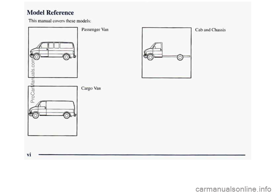 GMC SAVANA 1998 Owners Manual Modr Referer - -
This manual covers these models:
Passenger Van
Cargo Van
Cab and Chassis
vi
--- . . .-
ProCarManuals.com GMC SAVANA 1998 Owners Manual Modr Referer - -
This manual covers these models:
Passenger Van
Cargo Van
Cab and Chassis
vi
--- . . .-
ProCarManuals.com