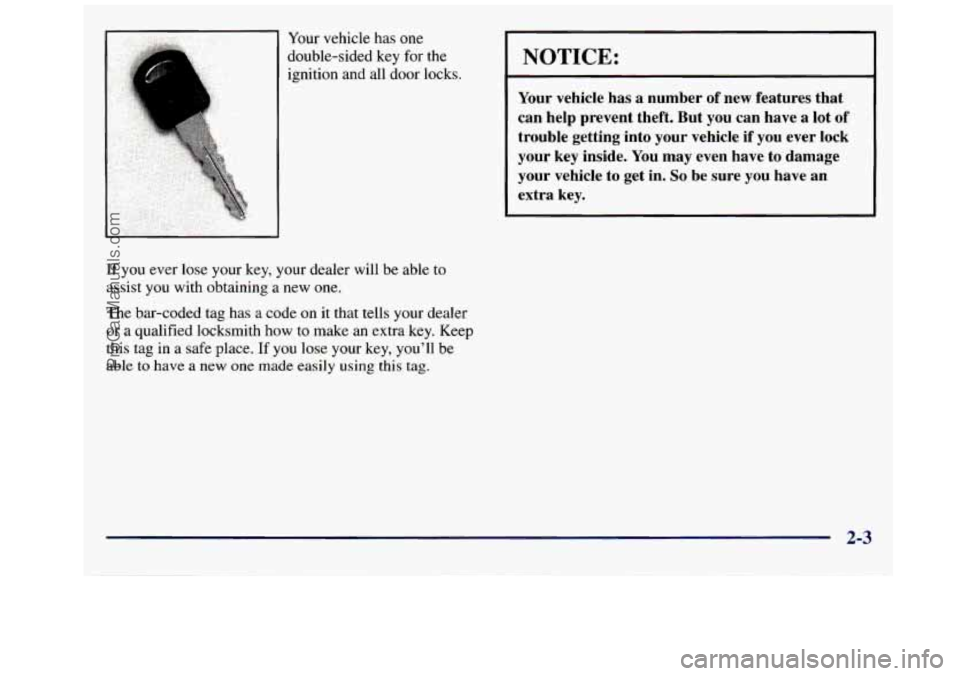 GMC SAVANA 1998 Manual PDF Your vehicle has one
double-sided key for the
ignition and all door locks.
NOTICE:
Your vehicle has a number of new features that
can help prevent theft. But you can have a lo GMC SAVANA 1998 Manual PDF Your vehicle has one
double-sided key for the
ignition and all door locks.
NOTICE:
Your vehicle has a number of new features that
can help prevent theft. But you can have a lo