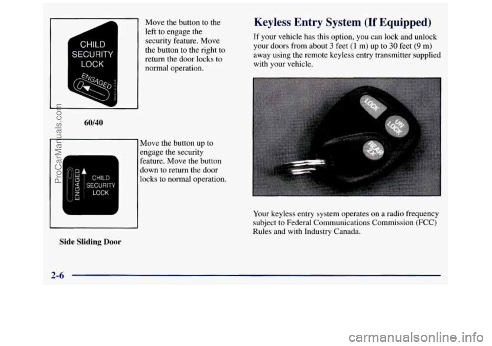 GMC SAVANA 1998 Manual PDF 1 1 Move the button to the
1 r
CHILD
SECURITY
LOCK
F
U
left to engage the
security feature. Move
the button to the right to
return the door locks to
normal operation.
60/40
r 1 GMC SAVANA 1998 Manual PDF 1 1 Move the button to the
1 r
CHILD
SECURITY
LOCK
F
U
left to engage the
security feature. Move
the button to the right to
return the door locks to
normal operation.
60/40
r 1