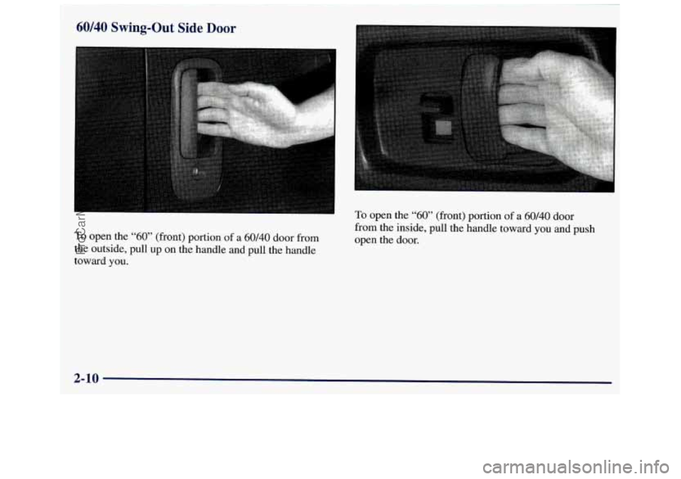 GMC SAVANA 1998 Manual Online 60140 Swing-Out Side Door
To open the “60” (front) portion of a 60/40 door from
the outside, pull up on the handle and pull the handle
toward you.
2-10
To open the “60” (fro GMC SAVANA 1998 Manual Online 60140 Swing-Out Side Door
To open the “60” (front) portion of a 60/40 door from
the outside, pull up on the handle and pull the handle
toward you.
2-10
To open the “60” (fro