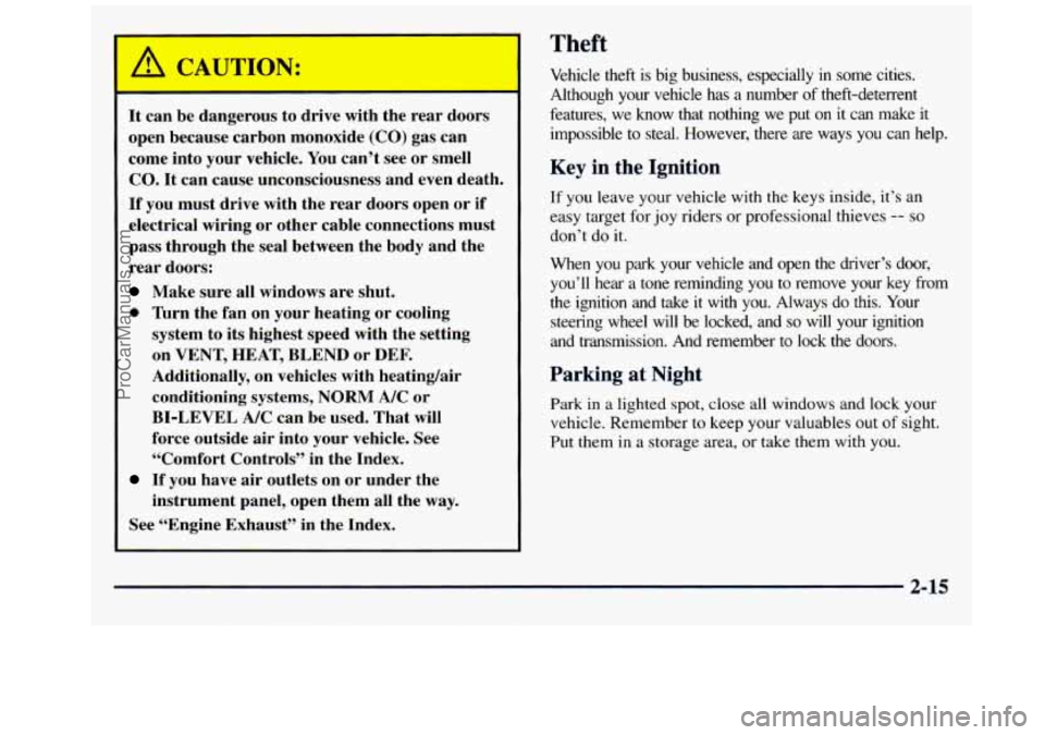 GMC SAVANA 1998  Owners Manual It  can be dangerous  to  drive  with  the  rear  doors 
open  because  carbon  monoxide 
(CO) gas  can 
come  into  your  vehicle. You can’t  see  or smell 
CO. It can  cause  unconsciousness  and 
