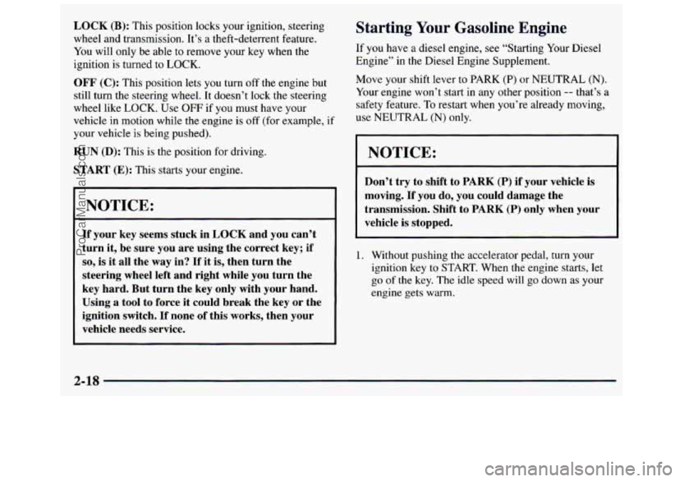 GMC SAVANA 1998  Owners Manual LOCK (B): This  position  locks your ignition,  steering 
wheel  and  transmission.  It’s  a  theft-deterrent  feature. 
You  will only  be able  to remove your  key  when  the 
ignition  is  turned