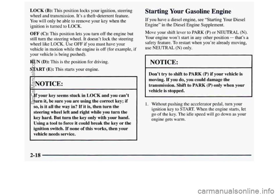 GMC SAVANA 1998 Manual Online LOCK (B): This position locks your ignition, steering
wheel and transmission. It’s a theft-deterrent feature.
You will only be able to remove your key when the
ignition is turned GMC SAVANA 1998 Manual Online LOCK (B): This position locks your ignition, steering
wheel and transmission. It’s a theft-deterrent feature.
You will only be able to remove your key when the
ignition is turned
