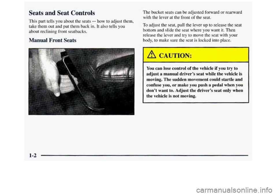 GMC SAVANA 1998  Owners Manual Seats  and  Seat  Controls 
This part  tells  you  about  the  seats -- now to adjust  them, 
take  them  out and  put  them  back 
in. It also  tells you 
about  reclining  front seatbacks. 
Manual  