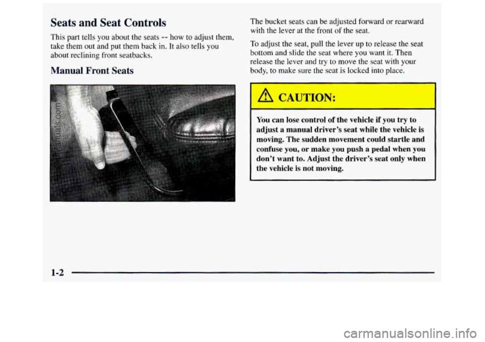 GMC SAVANA 1998  Owners Manual Seats  and  Seat  Controls 
This part  tells  you  about  the  seats -- now to adjust  them, 
take  them  out and  put  them  back 
in. It also  tells you 
about  reclining  front seatbacks. 
Manual  