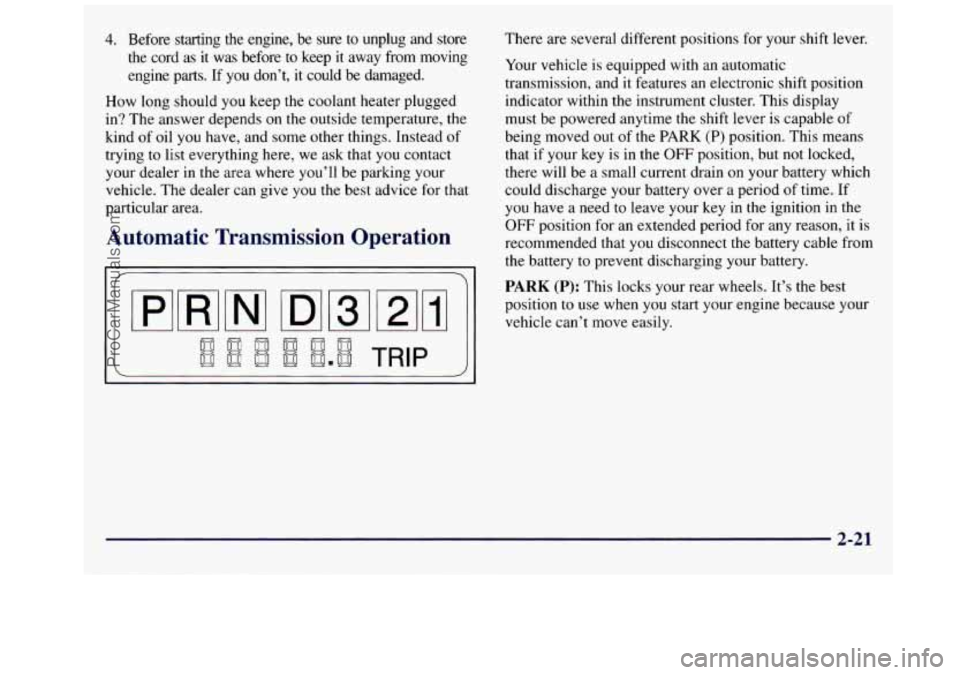 GMC SAVANA 1998  Owners Manual 4. Before  starting  the  engine,  be  sure  to  unplug  and  store 
the  cord 
as it  was  before  to  keep  it  away  from  moving 
engine  parts. 
If you  don’t,  it could  be  damaged. 
How  lon