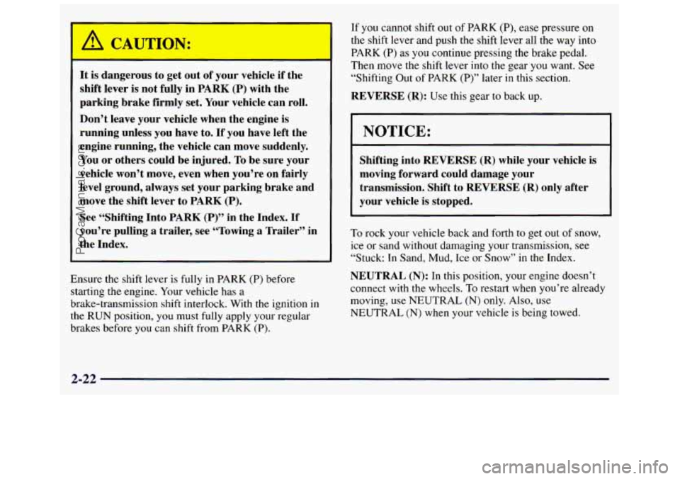 GMC SAVANA 1998  Owners Manual It is dangerous  to  get  out of your  vehicle  if the 
shift  lever  is  not  fully  in  PARK 
(P) with  the 
parking  brake  firmly  set.  Your vehicle can roll. 
Don’t  leave  your  vehicle  when