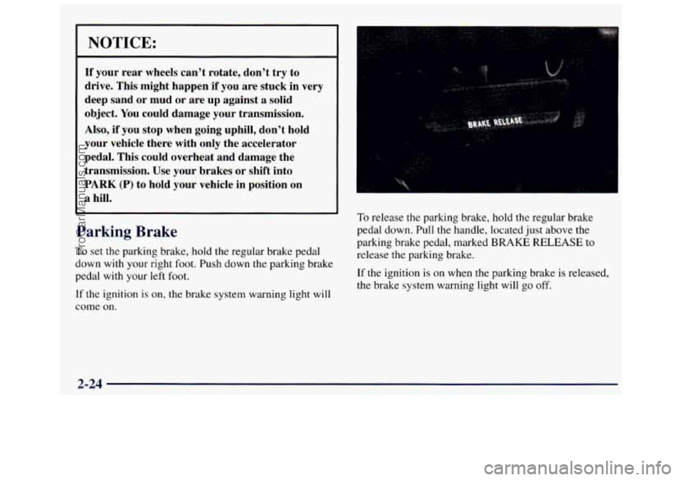 GMC SAVANA 1998  Owners Manual NOTICE: 
If your  rear wheels  can’t  rotate, don’t try  to 
drive.  This  might  happen  if you  are  stuck  in  very 
deep  sand  or  mud  or  are  up  against  a  solid 
object. 
You could  dam