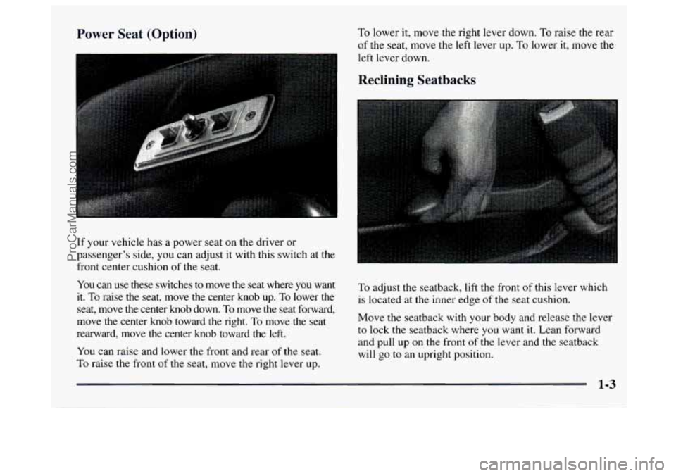 GMC SAVANA 1997 User Guide Power  Seat  (Option) To lower it, move  the  right  lever down. To raise the  rear 
of  the  seat,  move  the  left  lever up. 
To lower it,  move  the 
I left lever down. 
I Reclining  Seatbacks 
If