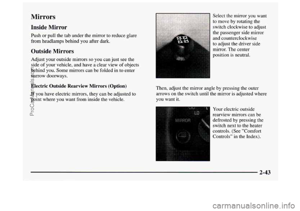 GMC SAVANA 1997  Owners Manual Mirrors 
Inside  Mirror 
Push  or  pull  the tab under  the mirror  to reduce glare 
from headlamps behind you after dark. 
Outside  Mirrors 
Adjust  your  outside mirrors so you can just  see the 
si