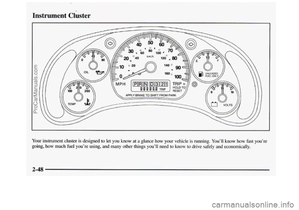 GMC SAVANA 1997  Owners Manual Instrument &ster 
Your instrument  cluster  is  designed to let  you  know  at a  glance  how  your  vehicle is running.  You’ll know how  fast  you’re 
going, 
how much  fuel  you’re  using,  a