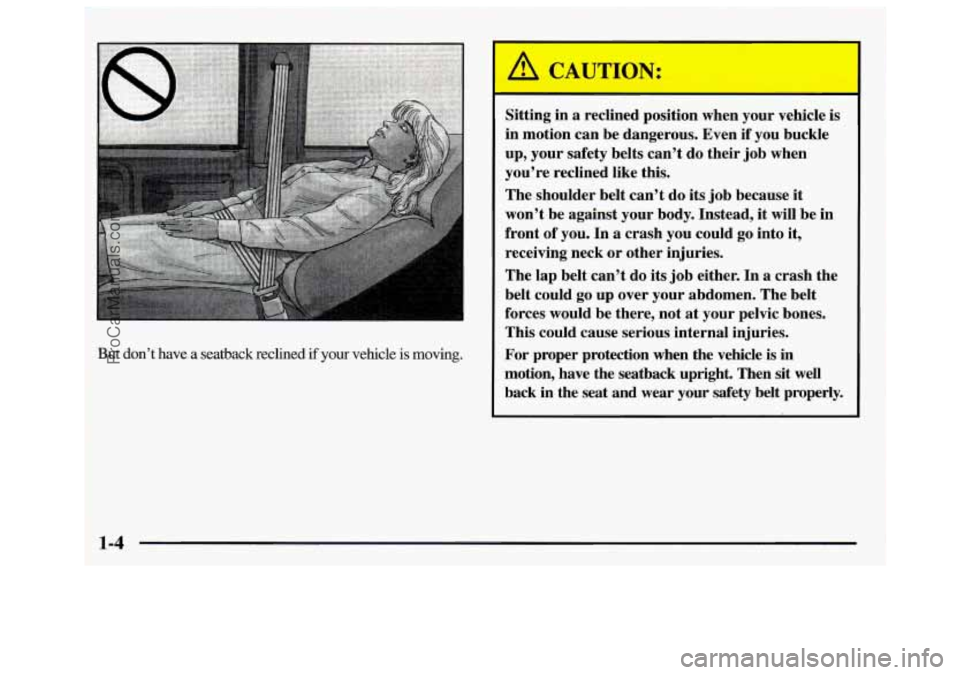 GMC SAVANA 1997 User Guide But don’t  have  a  seatback  reclined if your vehicle is moving. 
~___ 
Sitting in a reclined  position  when  your vehicle  is 
in  motion  can be  dangerous.  Even 
if you  buckle 
up, your  safe
