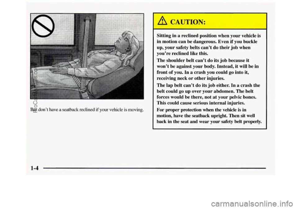 GMC SAVANA 1997 User Guide But don’t have a seatback reclined if your vehicle is moving.
~___
Sitting in a reclined position when your vehicle is
in motion can be dangerous. Even
if you buckle
up, your safe GMC SAVANA 1997 User Guide But don’t have a seatback reclined if your vehicle is moving.
~___
Sitting in a reclined position when your vehicle is
in motion can be dangerous. Even
if you buckle
up, your safe
