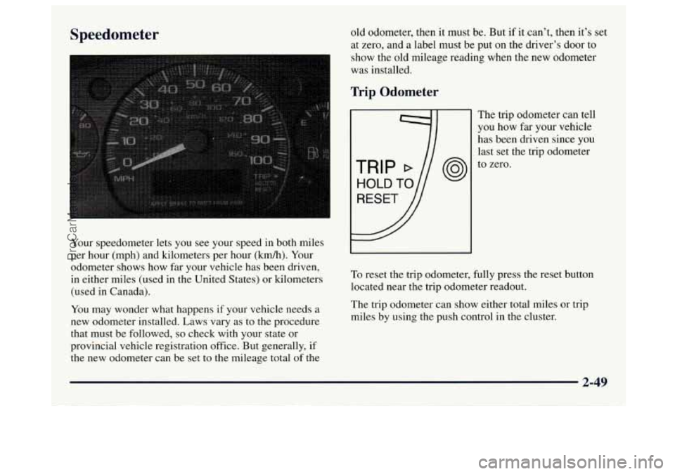 GMC SAVANA 1997  Owners Manual Speedometer 
Your speedometer lets  you see your  speed  in both  miles 
per hour (mph)  and  kilometers  per  hour  (km/h).  Your 
odometer shows  how far your vehicle  has  been driven, 
in  either 