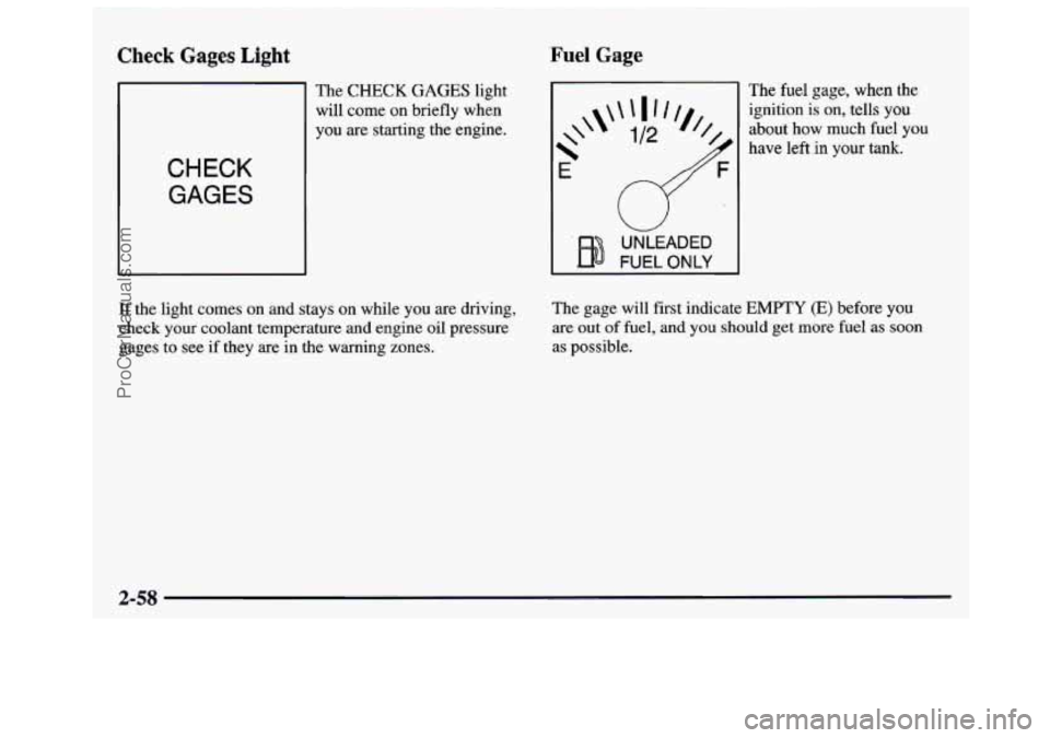 GMC SAVANA 1997  Owners Manual Check Gages Light Fuel Gage 
CHECK GAGES 
The CHECK GAGES light 
will come on briefly  when 
you  are starting the engine. 
* 
\\ 
E- 
UNLEADED 
FUEL 
ONLY 
 
The fuel gage, when the 
ignition  is o