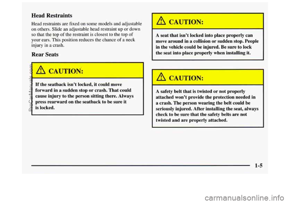 GMC SAVANA 1997 User Guide Head Restraints
Head restraints are fixed on some models and adjustable
on others. Slide an adjustable head restraint up or down
so that the top of the restraint is closest to the top of
GMC SAVANA 1997 User Guide Head Restraints
Head restraints are fixed on some models and adjustable
on others. Slide an adjustable head restraint up or down
so that the top of the restraint is closest to the top of