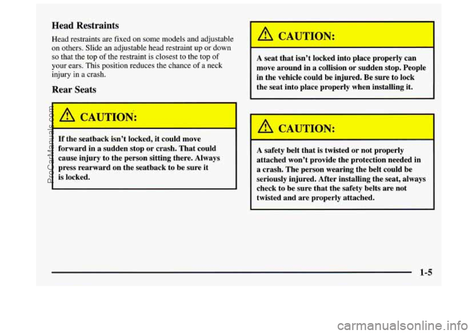 GMC SAVANA 1997 User Guide Head Restraints 
Head restraints  are fixed on some  models  and  adjustable 
on  others.  Slide an adjustable  head restraint  up  or down 
so that the top of the restraint is closest to the top of 
