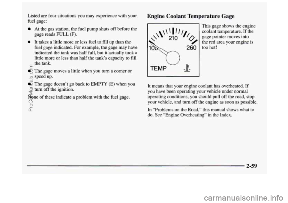 GMC SAVANA 1997 Owners Manual Listed are four situations you may experience with your
fuel gage:
At the gas station, the fuel pump shuts off before the
gage reads FULL (F).
0 It takes a little more or less fuel t GMC SAVANA 1997 Owners Manual Listed are four situations you may experience with your
fuel gage:
At the gas station, the fuel pump shuts off before the
gage reads FULL (F).
0 It takes a little more or less fuel t