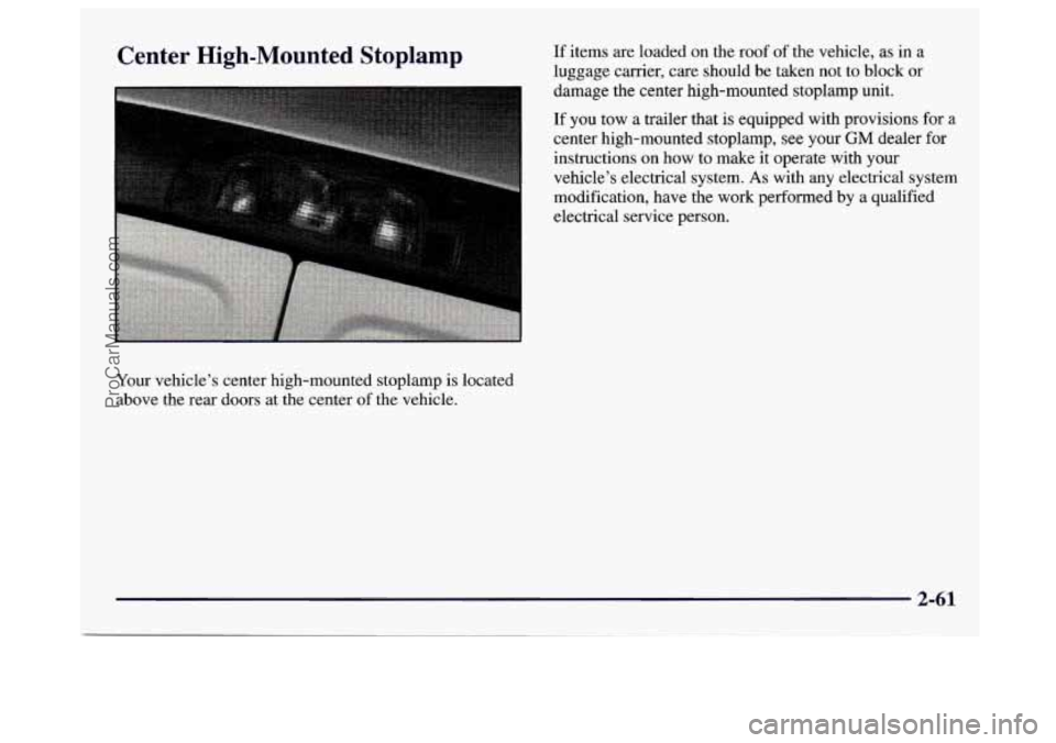 GMC SAVANA 1997  Owners Manual Center High-Mounted Stoplamp 
Your vehicle’s center high-mounted  stoplamp is located 
above  the  rear doors at the center 
of the vehicle.  If 
items are  loaded 
on the  roof of the vehicle,  as 
