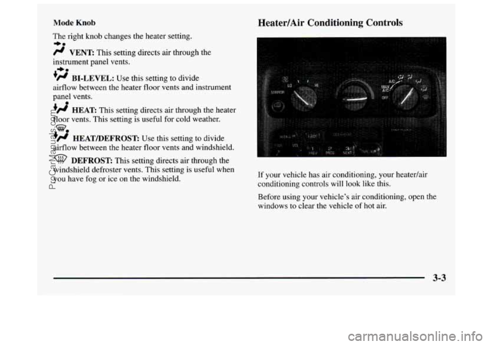 GMC SAVANA 1997  Owners Manual Mode Knob 
The right knob changes  the heater setting. 
+. 
/J VENT: This  setting directs  air through the 
instrument  panel  vents. 
’# BI-LEVEL: Use this setting  to divide 
airflow between  the