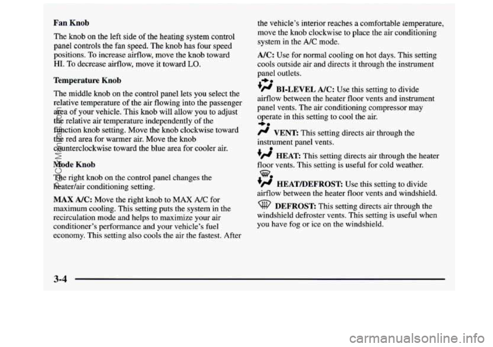 GMC SAVANA 1997 Owners Manual Fan Knob
The knob on the left side of the heating system control
panel controls the
€an speed. The knob has four speed
positions.
To increase airflow, move the knob toward
HI. To dec GMC SAVANA 1997 Owners Manual Fan Knob
The knob on the left side of the heating system control
panel controls the
€an speed. The knob has four speed
positions.
To increase airflow, move the knob toward
HI. To dec
