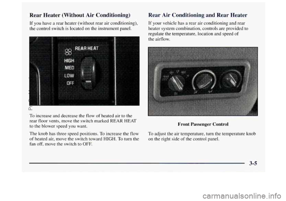 GMC SAVANA 1997  Owners Manual Rear  Heater  (Without  Air  Conditioning) 
If you have a rear heater (without  rear air conditioning), 
the  control switch  is  located  on  the  instrument panel. 
To increase  and  decrease the fl