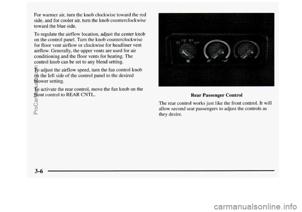 GMC SAVANA 1997 Owners Manual For warmer air, turn the knob clockwise toward the red
side,
and for cooler air, turn the knob counterclockwise
toward the blue
side.
10 regulate the airflow location, adjust the center GMC SAVANA 1997 Owners Manual For warmer air, turn the knob clockwise toward the red
side,
and for cooler air, turn the knob counterclockwise
toward the blue
side.
10 regulate the airflow location, adjust the center