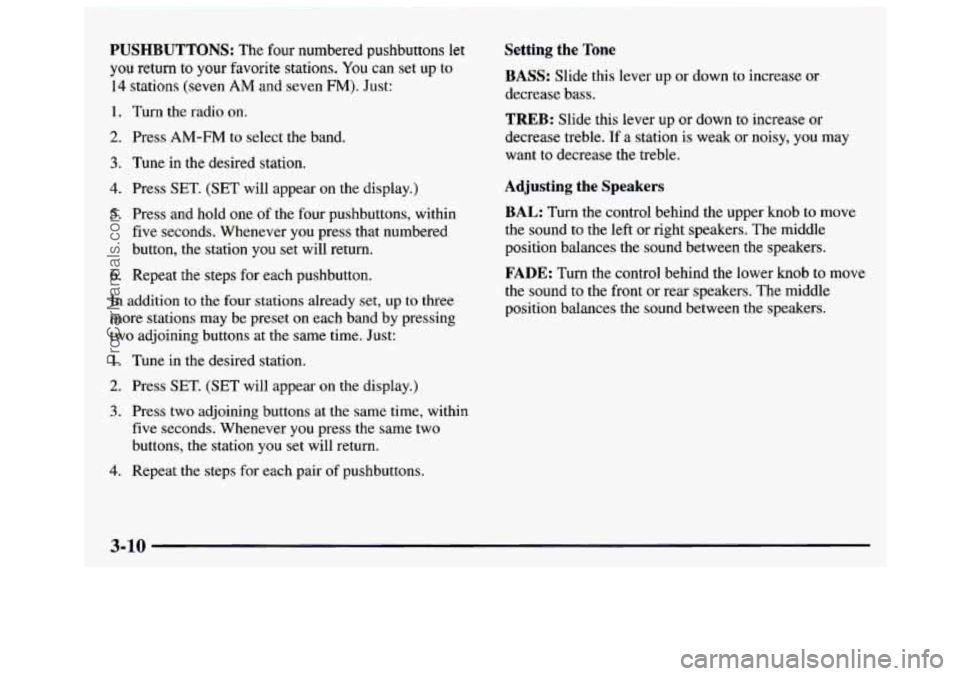 GMC SAVANA 1997  Owners Manual PUSHBUTTONS: The four numbered  pushbuttons  let 
you return to your favorite stations. You can set up to 
14 stations (seven AM and seven FM). Just: 
1. Turn  the  radio  on. 
2. Press AM-FM to  sele