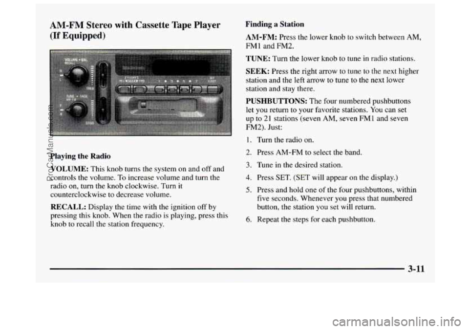 GMC SAVANA 1997  Owners Manual 4M-FM Stereo with Cassette Tape Player 
:If Equipped) 
Playing  the Radio 
VOLUME: This knob turns the system  on and  off  and 
controls the  volume. 
To increase volume and  turn the 
radio 
on, tur