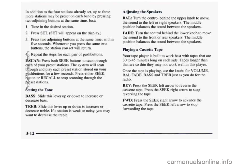 GMC SAVANA 1997  Owners Manual In  addition to the four  stations  already  set, up to three 
more  stations  may  be  preset  on each  band  by pressing 
two  adjoining  buttons  at  the  same time.  Just: 
1. Tune  in the desired