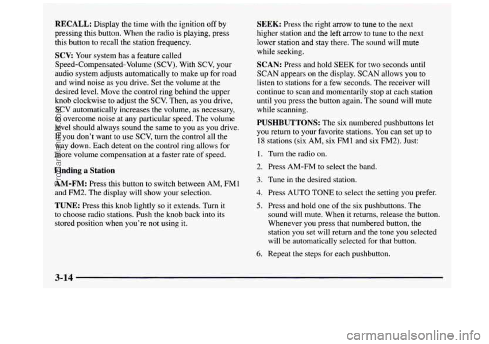 GMC SAVANA 1997  Owners Manual RECALL: Display the time with  the  ignition off by 
pressing  this button.  When  the  radio is playing,  press 
this  button 
to recall the station frequency. 
SCV: Your  system  has  a feature  cal