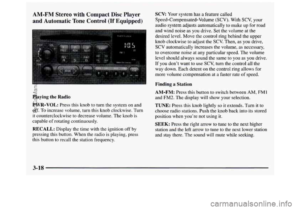 GMC SAVANA 1997  Owners Manual AM-FM Stereo with Compact  Disc Player 
and  Automatic Tone Control (If Equipped) 
Playing  the  Radio 
PWR-VOL: 
Press  this  knob to  turn  the  system  on and 
off.  To  increase  volume,  turn  th