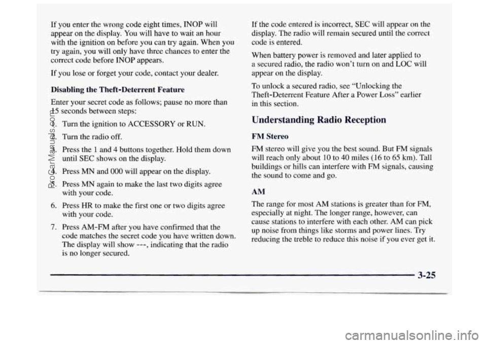 GMC SAVANA 1997  Owners Manual If you enter the wrong code  eight times, INOP will 
appear on the  display. You will have to wait  an hour 
with  the ignition on before you can try again.  When  you 
try  again, you will only have 