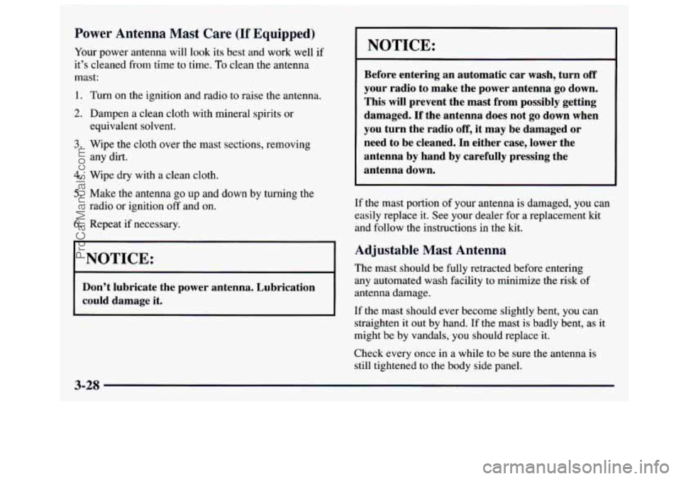 GMC SAVANA 1997  Owners Manual Power Antenna Mast Care (If Equipped) 
Your power  antenna  will  look  its best and  work well if 
it’s cleaned from time  to time. To clean  the antenna 
mast: 
1. 
2. 
3. 
4. 
5. 
6. 
Turn on the