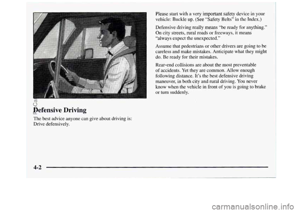 GMC SAVANA 1997  Owners Manual Please start with  a  very  important  safety  device in your 
vehicle:  Buckle up.  (See  “Safety  Belts” in 
the Index.) 
Defensive  driving really 
means “be  ready for anything.” 
On  city