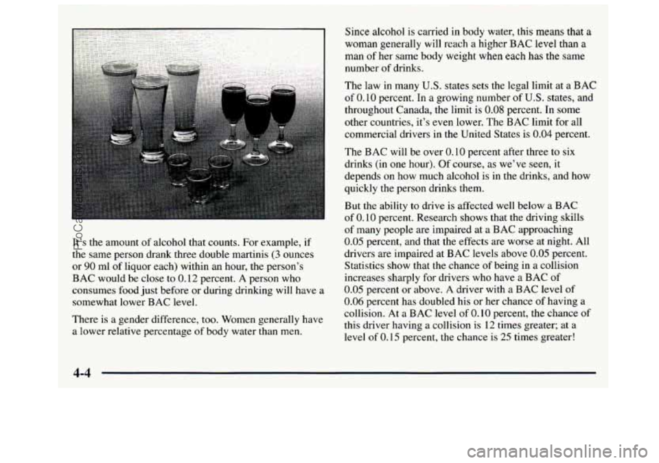 GMC SAVANA 1997  Owners Manual It’s the amount  of alcohol  that counts. For example,  if 
the  same  person  drank  three double martinis 
(3 ounces 
or 
90 ml  of  liquor  each) within  an hour,  the  person’s 
BAC  would  be