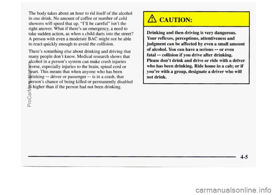 GMC SAVANA 1997  Owners Manual The body takes about an hour to rid  itself of the alcohol 
in  one  drink. 
No amount  of coffee  or number of cold 
showers  will speed  that  up.  “I’ll  be careful”  isn’t the 
right  answ