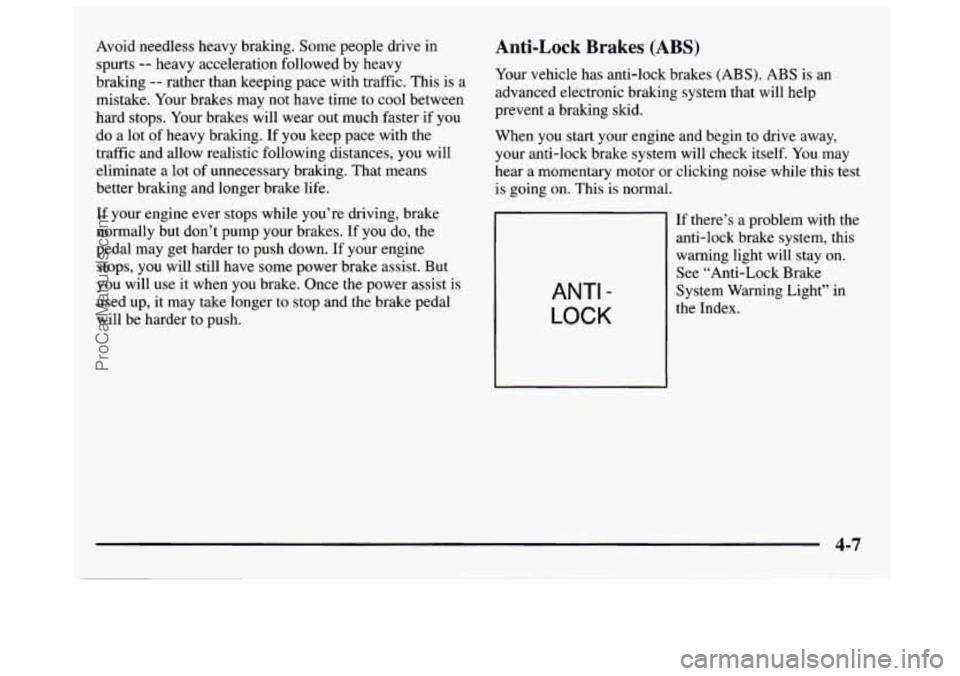 GMC SAVANA 1997 Owners Manual Avoid needless heavy braking. Some people drive in
spurts
-- heavy acceleration followed by heavy
braking
-- rather than keeping pace with traffic. This is a
mistake. Your brakes may not ha GMC SAVANA 1997 Owners Manual Avoid needless heavy braking. Some people drive in
spurts
-- heavy acceleration followed by heavy
braking
-- rather than keeping pace with traffic. This is a
mistake. Your brakes may not ha