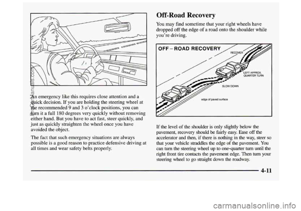 GMC SAVANA 1997 Owners Manual An emergency like this requires close attention and a
quick decision.
If you are holding the steering wheel at
the recommended
9 and 3 o’clock positions, you can
turn it a full
180 degrees GMC SAVANA 1997 Owners Manual An emergency like this requires close attention and a
quick decision.
If you are holding the steering wheel at
the recommended
9 and 3 o’clock positions, you can
turn it a full
180 degrees