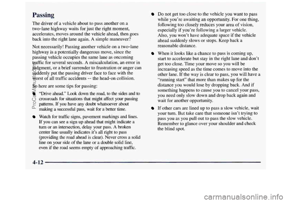 GMC SAVANA 1997  Owners Manual Passing 
The driver of a vehicle  about to pass  another  on  a 
two-lane  highway  waits  for just  the  right  moment, 
accelerates,  moves  around  the  vehicle  ahead, then  goes 
back  into the  