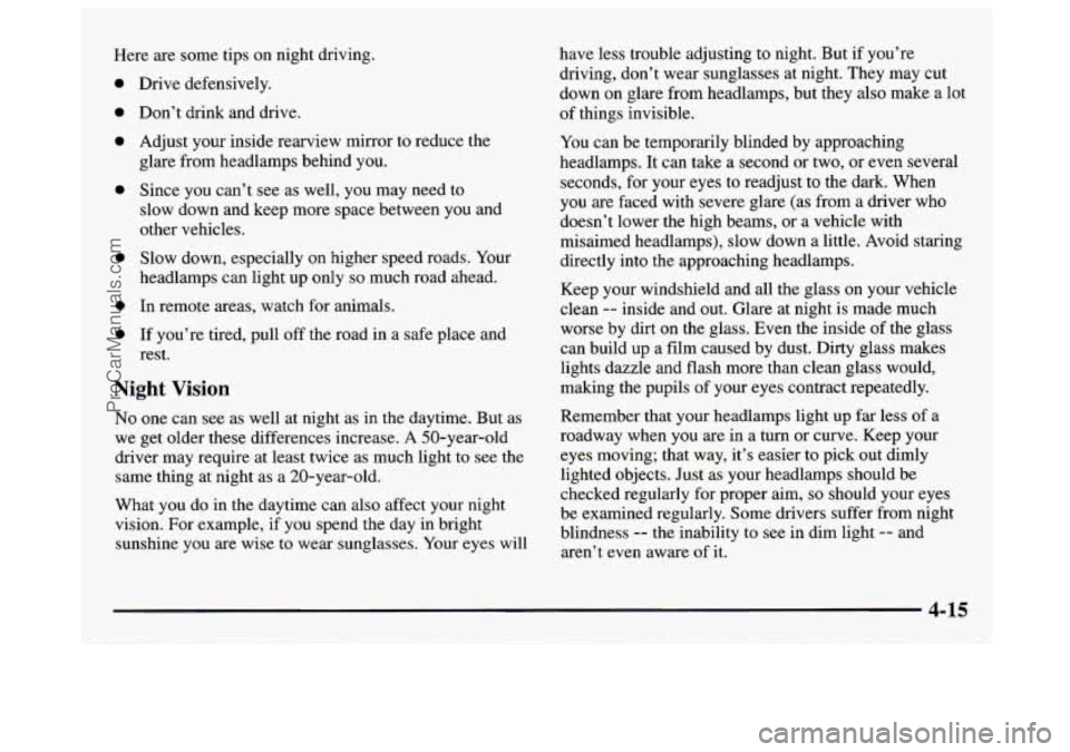 GMC SAVANA 1997  Owners Manual Here are some tips on  night driving. 
0 
0 
0 
0 
0 
0 
0 
Drive  defensively. 
Don’t  drink and drive. 
Adjust  your  inside rearview mirror to reduce  the 
glare  from headlamps behind  you. 
Sin