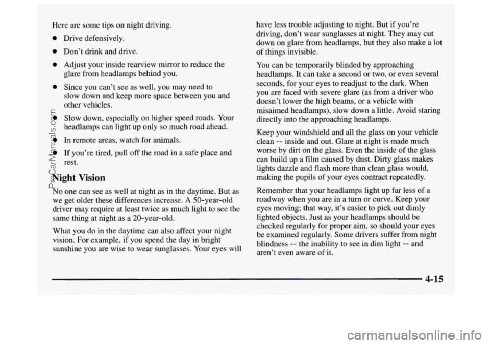 GMC SAVANA 1997  Owners Manual Here are some tips on  night driving. 
0 
0 
0 
0 
0 
0 
0 
Drive  defensively. 
Don’t  drink and drive. 
Adjust  your  inside rearview mirror to reduce  the 
glare  from headlamps behind  you. 
Sin