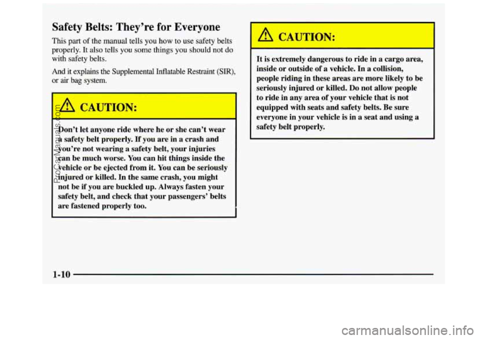 GMC SAVANA 1997 User Guide Safety  Belts:  They’re for Everyone 
This  part of the manual tells  you  how to use safety  belts 
properly.  It  also tells 
you some things  you  should  not  do 
with  safety belts. 
And  it  e