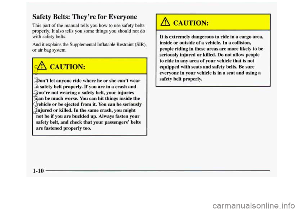 GMC SAVANA 1997 User Guide Safety Belts: They’re for Everyone
This part of the manual tells you how to use safety belts
properly. It also tells
you some things you should not do
with safety belts.
And it e GMC SAVANA 1997 User Guide Safety Belts: They’re for Everyone
This part of the manual tells you how to use safety belts
properly. It also tells
you some things you should not do
with safety belts.
And it e