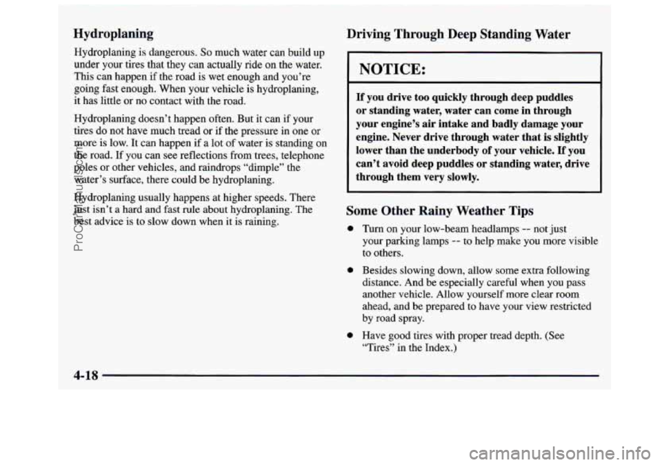 GMC SAVANA 1997 Owners Manual Hydroplaning
Hydroplaning is dangerous. So much water can build up
under your tires that they can actually ride on the water.
This can happen if the road
is wet enough and you’re
going fa GMC SAVANA 1997 Owners Manual Hydroplaning
Hydroplaning is dangerous. So much water can build up
under your tires that they can actually ride on the water.
This can happen if the road
is wet enough and you’re
going fa