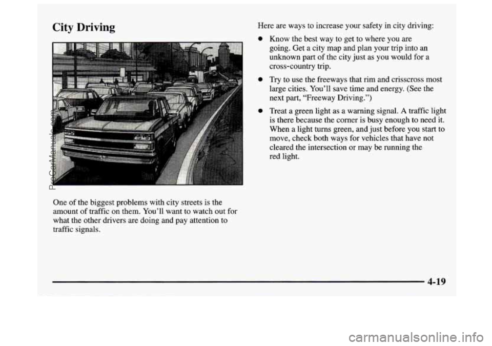 GMC SAVANA 1997 Owners Manual City Driving
One of the biggest problems with city streets is the
amount of traffic on them. You’ll want to watch out for
what the other drivers are doing and pay attention to
traffi GMC SAVANA 1997 Owners Manual City Driving
One of the biggest problems with city streets is the
amount of traffic on them. You’ll want to watch out for
what the other drivers are doing and pay attention to
traffi