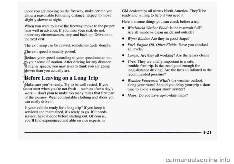 GMC SAVANA 1997 Owners Manual Once you are moving on the freeway, make certain you
allow
a reasonable following distance. Expect to move
slightly slower at night.
When you want to leave the freeway, move to the prop GMC SAVANA 1997 Owners Manual Once you are moving on the freeway, make certain you
allow
a reasonable following distance. Expect to move
slightly slower at night.
When you want to leave the freeway, move to the prop