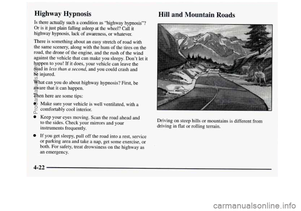 GMC SAVANA 1997 Owners Manual Highway Hypnosis
Is there actually such a condition as “highway hypnosis”?
Or is it just plain falling asleep at the wheel?
Call it
highway hypnosis, lack of awareness,
or wh GMC SAVANA 1997 Owners Manual Highway Hypnosis
Is there actually such a condition as “highway hypnosis”?
Or is it just plain falling asleep at the wheel?
Call it
highway hypnosis, lack of awareness,
or wh