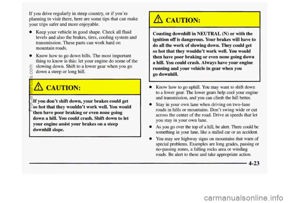 GMC SAVANA 1997  Owners Manual If  you drive regularly  in steep  country,  or if you’re 
planning  to visit  there,  here  are  some tips  that can make 
your  trips safer  and more enjoyable. 
0 
0 
Keep your vehicle  in good s