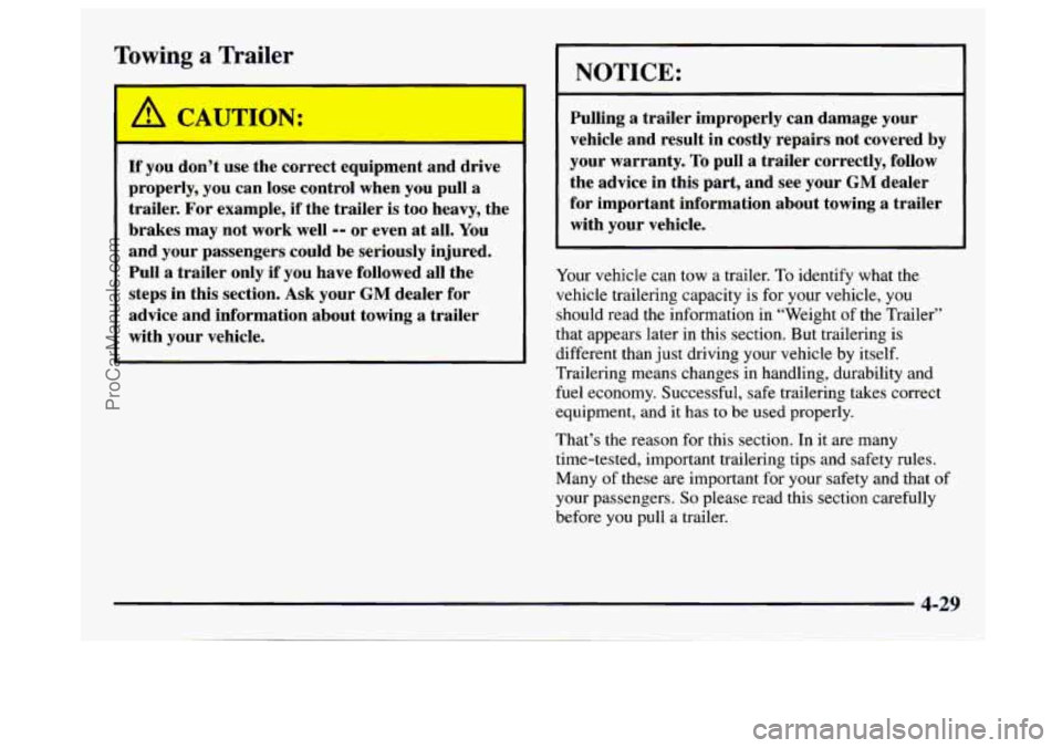 GMC SAVANA 1997 Owners Manual Towing a Trailer
If you don’t use the correct equipment and drive
properly, you can lose control when you pull
a
trailer. For example, if the trailer is too heavy, the
brakes
ma GMC SAVANA 1997 Owners Manual Towing a Trailer
If you don’t use the correct equipment and drive
properly, you can lose control when you pull
a
trailer. For example, if the trailer is too heavy, the
brakes
ma